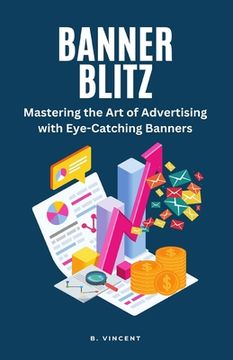 portada Banner Blitz: Mastering the Art of Advertising with Eye-Catching Banners (en Inglés)