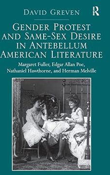 portada Gender Protest and Same-Sex Desire in Antebellum American Literature: Margaret Fuller, Edgar Allan Poe, Nathaniel Hawthorne, and Herman Melville