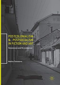 portada Postcolonialism and Postsocialism in Fiction and Art: Resistance and Re-Existence (en Inglés)