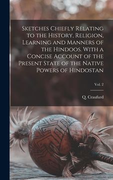 portada Sketches Chiefly Relating to the History, Religion, Learning and Manners of the Hindoos. With a Concise Account of the Present State of the Native Pow