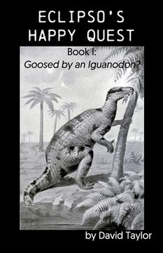 portada Eclipso's Happy Quest: Book I: Goosed by an Iguanodon? (in English)
