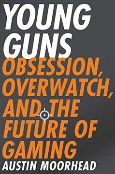 portada Young Guns: Obsession, Overwatch, and the Future of Gaming 