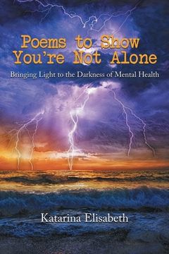 portada Poems to Show You're Not Alone: Bringing Light to the Darkness of Mental Health (en Inglés)