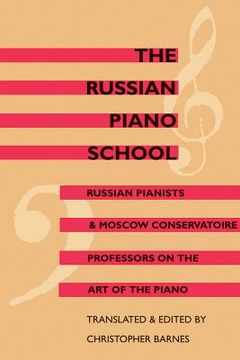 The Russian Piano School: Russian Pianists and Moscow Conservatoire Professors on the Art of the Piano (en Inglés)