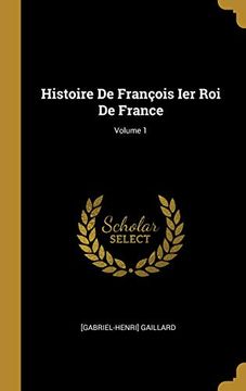 portada Histoire de François Ier Roi de France; Volume 1 (in French)