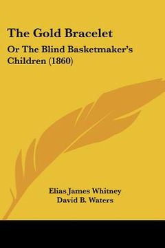 portada the gold bracelet: or the blind basketmaker's children (1860)