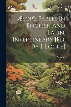 portada Æsop's Fables In English And Latin, Interlineary [ed. By J. Locke] (en Inglés)