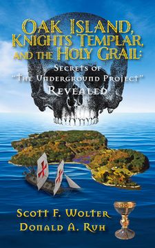 portada Oak Island, Knights Templar, and the Holy Grail: Secrets of the Underground Project Revealed (en Inglés)