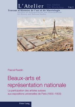 portada Beaux-Arts Et Représentation Nationale: La Participation Des Artistes Suisses Aux Expositions Universelles de Paris (1855-1900) (en Francés)