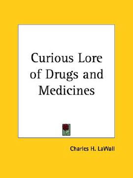 portada curious lore of drugs and medicines (en Inglés)