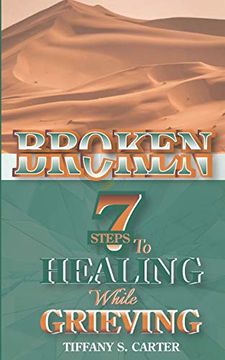 portada Broken: Seven Steps to Healing While Grieving (en Inglés)