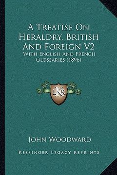 portada a treatise on heraldry, british and foreign v2: with english and french glossaries (1896)