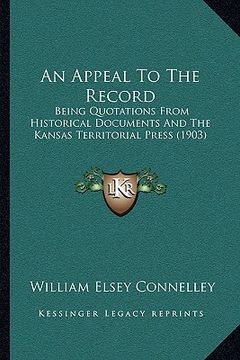 portada an appeal to the record: being quotations from historical documents and the kansas territorial press (1903) (in English)
