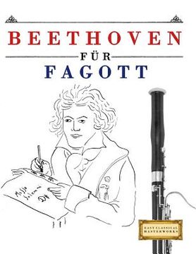 portada Beethoven für Fagott: 10 Leichte Stücke für Fagott Anfänger Buch (in German)