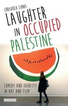 portada Laughter in Occupied Palestine: Comedy and Identity in Art and Film (en Inglés)