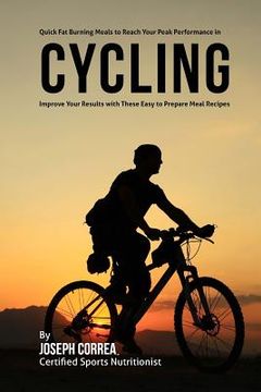portada Quick Fat Burning Meals to Reach Your Peak Performance in Cycling: Improve Your Results with These Easy to Prepare Meal Recipes