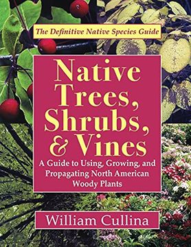 portada Native Trees, Shrubs, and Vines: A Guide to Using, Growing, and Propagating North American Woody Plants 