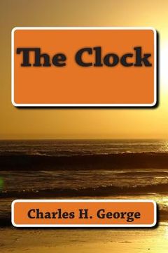 portada The Clock: This story was written to pay homage to my friends who did not survive the Pandemic of Aids. May they never be forgott (en Inglés)