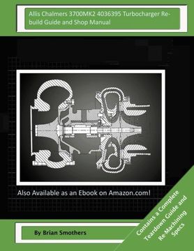 portada Allis Chalmers 3700MK2 4036395 Turbocharger Rebuild Guide and Shop Manual: Garrett Honeywell T04B42 465360-0002, 465360-9002, 465360-5002, 465360-2 Turbochargers