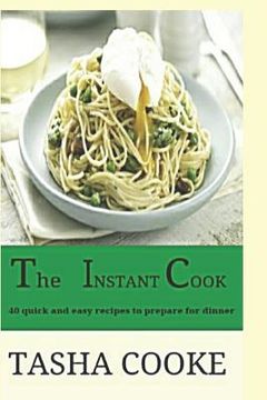 portada The Instant Cook: 40 Quick and Easy Meals for Dinner (en Inglés)