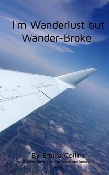 portada I'm Wanderlust but Wander-Broke: A teen's and a young-adult's guide to cheap, luxurious travel