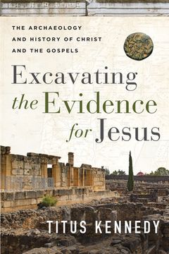 portada Excavating the Evidence for Jesus: The Archaeology and History of Christ and the Gospels (in English)