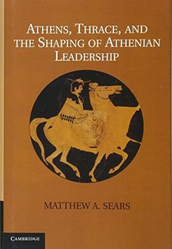 portada Athens, Thrace, and the Shaping of Athenian Leadership. Matthew A. Sears (en Inglés)