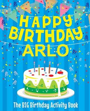 portada Happy Birthday Arlo - The Big Birthday Activity Book: Personalized Children's Activity Book (en Inglés)