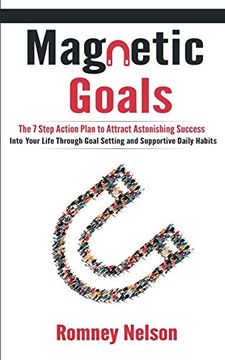 portada Magnetic Goals: The 7-Step Action Plan to Attract Astonishing Success Into Your Life Through Goal Setting and Supportive Daily Habits (en Inglés)