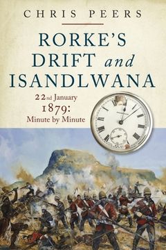 portada Rorke's Drift and Isandlwana: 22nd January 1879: Minute by Minute (en Inglés)