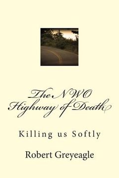 portada The NWO Highway of Death: Killing us Softly (en Inglés)