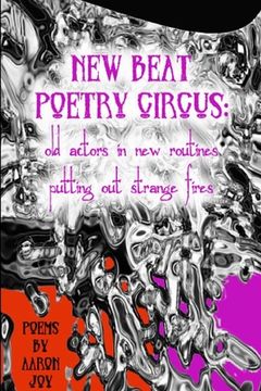 portada New Beat Poetry Circus: Old Actors In New Routines Putting Out Strange Fires (in English)