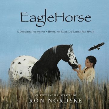 portada EagleHorse: A Dreamlike Journey of a Horse, an Eagle and Little Red Moon, a Native American girl on the American High Plains