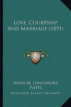 portada love, courtship and marriage (1891) (in English)