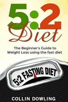 portada The 5: 2 Diet: The Beginner's Guide to Weight Loss Using the Fast Diet (en Inglés)