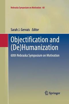 portada Objectification and (De)Humanization: 60th Nebraska Symposium on Motivation (en Inglés)