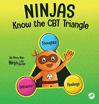 portada Ninjas Know the cbt Triangle: A Children's Book About how Thoughts, Emotions, and Behaviors Affect one Another; Cognitive Behavioral Therapy (75) (Ninja Life Hacks) (in English)
