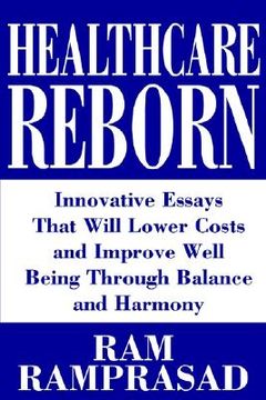 portada healthcare reborn: innovative essays that will lower costs and improve well being through balance and harmony (in English)