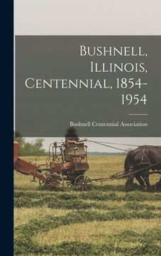 portada Bushnell, Illinois, Centennial, 1854-1954 (en Inglés)