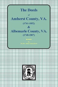 portada The Deeds of Amherst County, V.A. 1761-1852, Books A-K and Albemarle County, Va., 1748-1807, Books 1-3