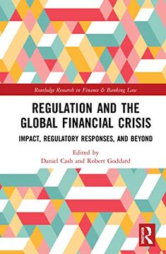 portada Regulation and the Global Financial Crisis: Impact, Regulatory Responses, and Beyond (Routledge Research in Finance and Banking Law) (en Inglés)
