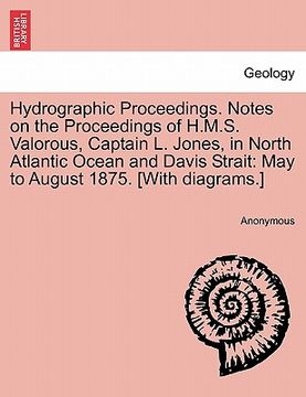 portada hydrographic proceedings. notes on the proceedings of h.m.s. valorous, captain l. jones, in north atlantic ocean and davis strait: may to august 1875.