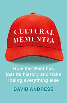 portada Cultural Dementia: How the West has Lost its History, and Risks Losing Everything Else 