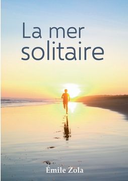 portada La mer solitaire: L'Oeuvre inédite d'Émile Zola (Édition Grand Format) (in French)