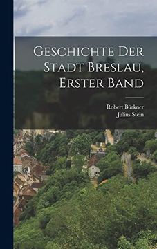portada Geschichte der Stadt Breslau, Erster Band (en Alemán)