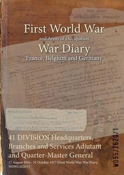 portada 41 DIVISION Headquarters, Branches and Services Adjutant and Quarter-Master General: 17 August 1916 - 31 October 1917 (First World War, War Diary, WO9 (en Inglés)