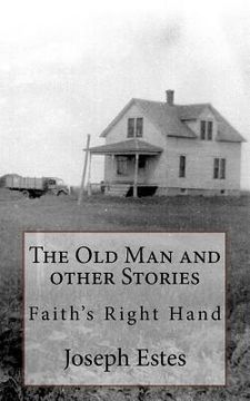 portada The Old Man and other Stories: Faith's Right Hand (en Inglés)