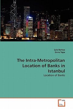 portada the intra-metropolitan location of banks in istanbul (en Inglés)