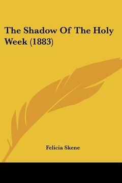 portada the shadow of the holy week (1883) (in English)
