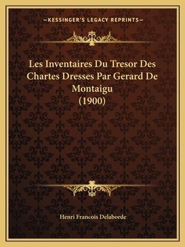 portada Les Inventaires Du Tresor Des Chartes Dresses Par Gerard De Montaigu (1900) (en Francés)